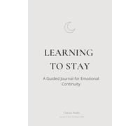 Learning to Stay: A Guided Journal for Emotional Continuity