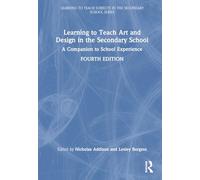 Learning to Teach Art and Design in the Secondary School: A Companion to School Experience (Learning to Teach Subjects in the Secondary School Series)