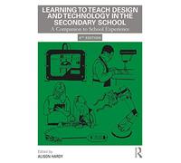 Learning to Teach Design and Technology in the Secondary School : A Companion to School Experience