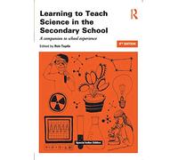 Learning to Teach Science in the Secondary School: A Companion to School Experience