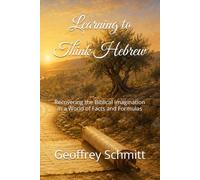 Learning to Think Hebrew: Recovering the Biblical Imagination in a World of Facts and Formulas