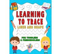 Learning to Trace Lines and Shape.: Practice for Kids with Pen Control and Line Tracing. Graphomotorics and Pre-Writing Skills for Toddlers and Preschoolers. Workbook for Boys & Girls.