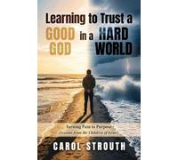Learning to Trust a Good God in a Hard World: Turning Pain to Purpose (Lessons from the Children of Israel)