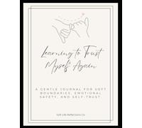 Learning to Trust Myself Again: A Gentle Journal for Soft Boundaries, Emotional Safety, and Self-Trust