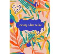Learning to Wait on God: A Daily Devotional Journal for Trust, Patience, and Faith in God’s Timing