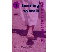 Learning to Walk: 1 (Walk Like Jesus Walked)