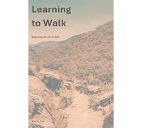 Learning to Walk: Beginning the life of faith (The Path Series)