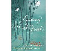 Learning to Walk in the Dark: Because Sometimes God Shows Up at Night by Taylor, Barbara Brown (March 24, 2015) Paperback