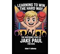 Learning to Win the Hard Way: The inspiring story of Jake paul for kids