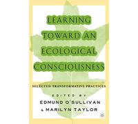 Learning Toward an Ecological Consciousness: Selected Transformative Practices