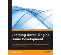 Learning Unreal Engine Game Development: A step-by-step guide that paves the way for developing fantastic games with Unreal Engine 4