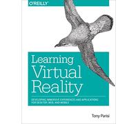 Learning Virtual Reality – Developing Immersive Experiences & Apps for Desktop, Web, & Mobile