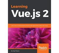Learning Vue.js 2: Learn how to build amazing reactive web applications easily with Vue.js