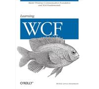 Learning WCF: A Hands-On Guide (X Window System Ser.)
