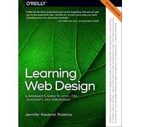Learning Web Design : A Beginner's Guide to Html, Css, Javascript, and Web Graphics