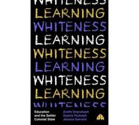 Learning Whiteness : Education and the Settler Colonial State