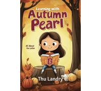 Learning with Autumn Pearl - All About the Letter B: Letter B reading alphabet, ABC, read along, story book with fun illustrations, early learning for ... 3-5, learn the letter B with Autumn Pearl