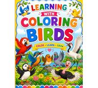 Learning with Coloring : Birds Coloring Book For Kids: Fun Bird Coloring Book for Kids Ages 2-8 | Learn Bird Names While Coloring Cute and Easy Bird ... Preschool, Kindergarten, and Early Learners