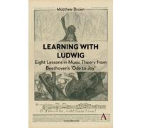 Learning with Ludwig : Eight Lessons in Music Theory from Beethoven’s 'Ode to Joy'