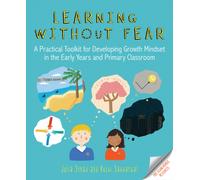 Learning without Fear : A practical toolkit for developing growth mindset in the early years and primary classroom