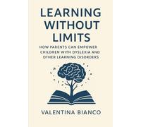 Learning Without Limits: How Parents Can Empower Children with Dyslexia and Other Learning Disorders: “A powerful, compassionate guide for parents who ... let a diagnosis define their child’s future.”