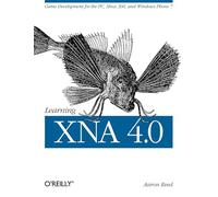 Learning XNA 4.0: Game Development for the Pc, Xbox 360, and Windows Phone 7
