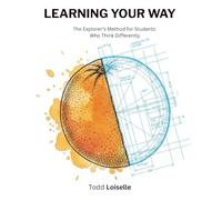 Learning Your Way: The Explorer's Method for Students Who Think Differently