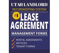 Lease Agreement & Property Management Forms for Utah Landlords Book 1: Rental Agreements, Tenant Records, Notices, and Property Management Documentation System (Utah Landlord Recordkeeping System)