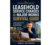 Leasehold Service Charges & Major Works Survival Guide: A Plain-English Guide to Service Charges, Section 20 Notices, Major Works Bills & Flat Owner Rights (Plain-English Property Survival Guides)