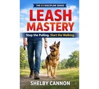 Leash Mastery: Stop the Pulling. Start the Walking. (The K9 Discipline Series)