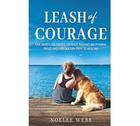 Leash of Courage: One Whistleblower’s Crusade Against Big Pharma Fraud & Her Golden Path to Healing