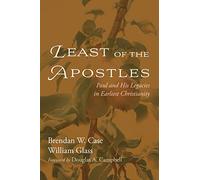 Least of the Apostles: Paul and His Legacies in Earliest Christianity