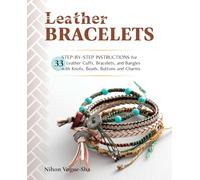 Leather Bracelets: Step-by-step instructions for 33 leather cuffs, bracelets and bangles with knots, beads, buttons and charms