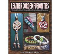 Leather Corded Fusion Ties: Knotted, Braided & Sinneted Bracelets, Necklaces & Pendants