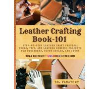 Leather Crafting Book -101: Step-by-Step leather craft Process, Tools, Tips, and leather working Projects for Beginners, Young Adults, and Teens