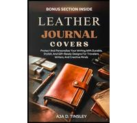 LEATHER JOURNAL COVERS: Protect And Personalize Your Writing With Durable, Stylish, And Gift-Ready Designs For Travelers, Writers, And Creative Minds