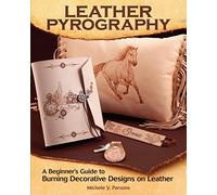 Leather Pyrography: A Beginner's Guide to Burning Decorative Designs on Leather (Fox Chapel Publishing) 6 Projects, Step-by-Step Instructions, & Essential Information for Using Pens on Leather vs Wood