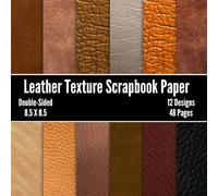 Leather Texture Scrapbook Paper: 48 Pages of Decorative Patterned Craft Paper, ideal for Scrapbooking, Junk Journals, Collage, Decoupage, Mixed-Media Art, Card Making, Origami,