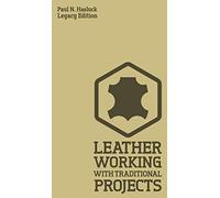 Leather Working with Traditional Methods: A Classic Practical Manual For Technique, Tooling, Equipment, And Plans For Handcrafted Items: 3 (Hasluck's Traditional Skills Library)
