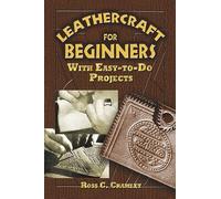 Leathercraft for Beginners: With Easy-To-Do Projects