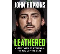 Leathered: A life taken to extremes... on and off the bike