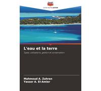 L'eau et la terre: Types, utilisations, gestion et conservation