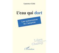 L'eau qui dort: Les mécanismes de l’emprise (Libre Champ)