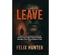 LEAVE: A Family’s Dark Journey Into Uncharted Territory: Jesse Hughes, Played by Stephen Barrington, Faces Unseen Dangers in a New Town