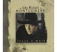 Leave A Mark by JOHN MICHAEL MONTGOMERY (1998-05-05)