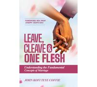 Leave, Cleave And One Flesh: Understanding The Fundamental Concepts of Marriage