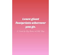 Leave giant footprints wherever you go: A Journal for Big Dreams and Bold Steps