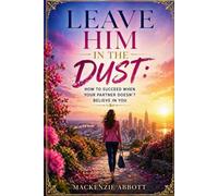 Leave Him In The Dust: How To Succeed When Your Partner Doesn’t Believe In You