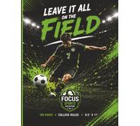 Leave It All on the Field: Focus Sports™ Collection | College Ruled Notebook | 100 Pages | 8.5" × 11" | Bonus Learning Resources Inside