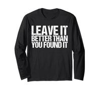 Leave It Better Than You Found It Shirt as a Stop Littering Long Sleeve T-Shirt